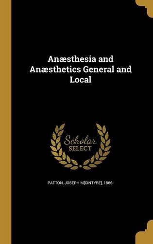 Anæsthesia and Anæsthetics General and Local