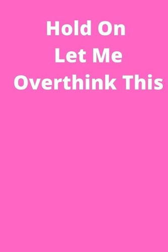 Hold On Let Me Overthink This: Office Lined Blank Notebook Journal With A Funny Saying On The Outside
