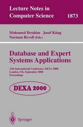 Database and Expert Systems Applications: 11th International Conference, DEXA 2000 London, UK, September 4-8, 2000 Proceedings(1873 Lecture Notes in Computer Science)