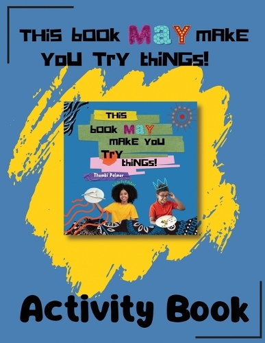 This Book May Make You Try Things! - Activity Book
