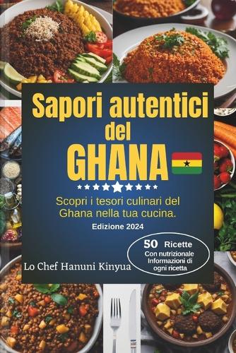 Sapori autentici del Ghana: Scopri i tesori culinari del Ghana nella tua cucina(Flavors of the Motherland: A Journey Through Authentic African Cuisine)