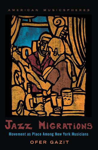 Jazz Migrations: Movement as Place Among New York Musicians(American Musicspheres)