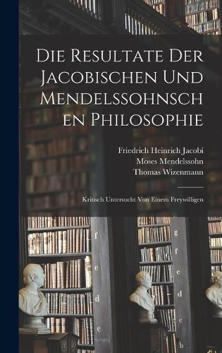 Die Resultate Der Jacobischen Und Mendelssohnschen Philosophie