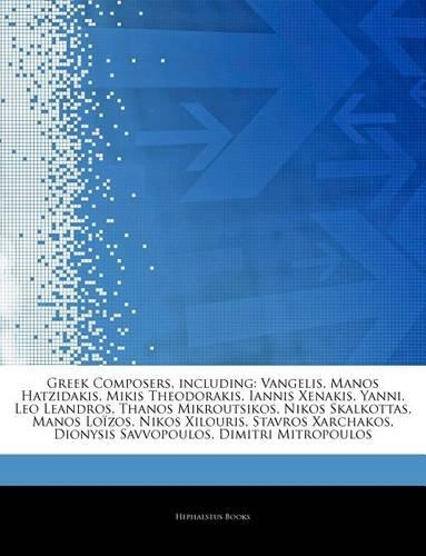 Articles on Greek Composers, Including: Vangelis, Manos Hatzidakis, Mikis Theodorakis, Iannis Xenakis, Yanni, Leo Leandros, Thanos Mikroutsikos, Nikos Skalkottas, Manos Lo Zos, Nikos Xilou