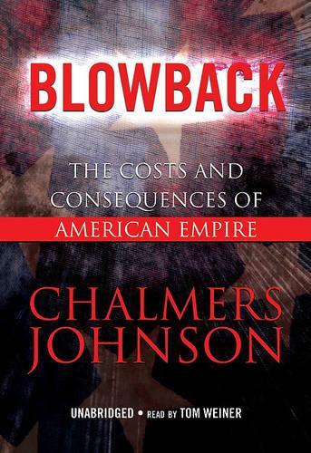 Blowback: The Costs and Consequences of American Empire