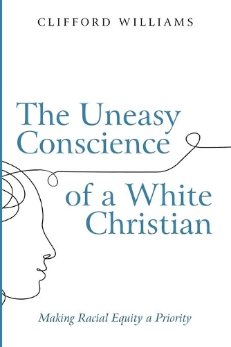 The Uneasy Conscience of a White Christian: Making Racial Equity a Priority