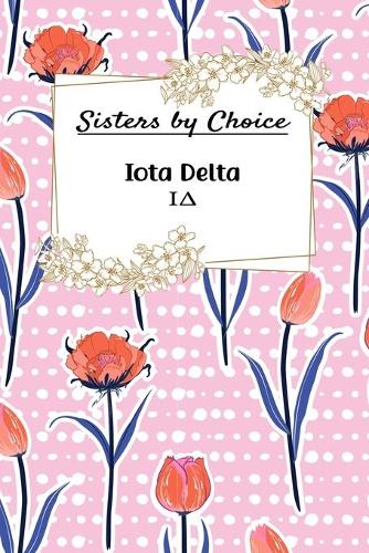 Sisters By Choice Iota Delta: Gift Planner for Greek Sororities, Sorority Sisters and Alumni