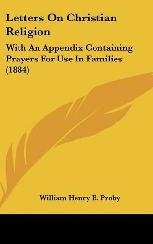 Letters on Christian Religion: With an Appendix Containing Prayers for Use in Families (1884)
