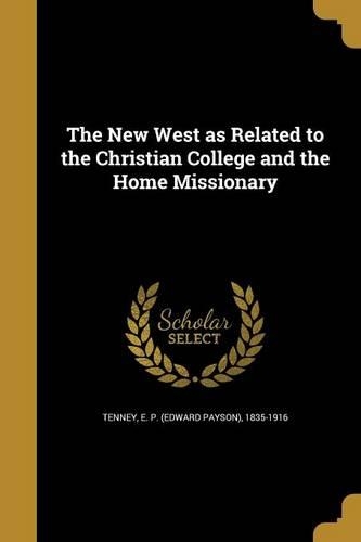 The New West as Related to the Christian College and the Home Missionary