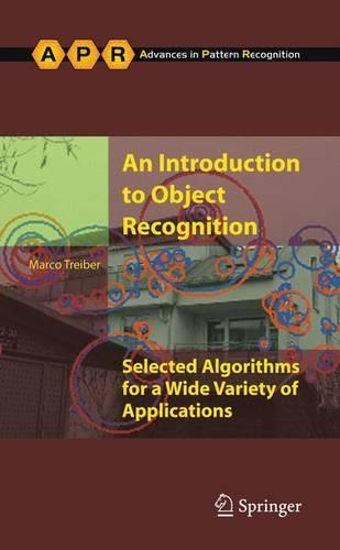 An Introduction to Object Recognition: Selected Algorithms for a Wide Variety of Applications(Advances in Computer Vision and Pattern Recognition)