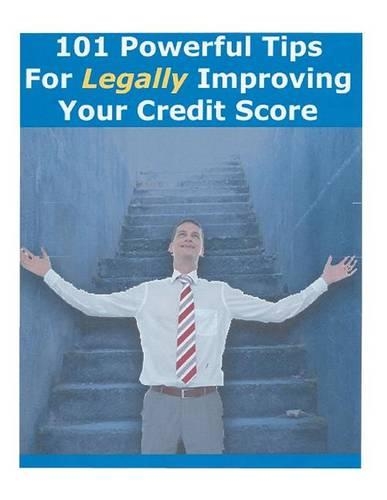 101 Powerful Tips For Legally Improving Your Credit Score