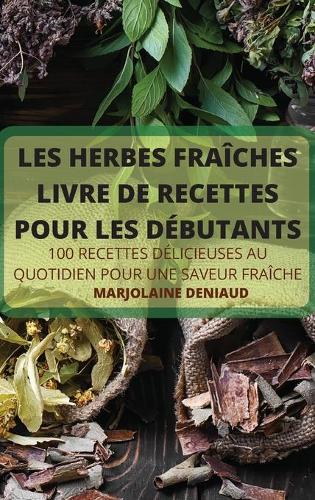 Les Herbes Fraîches Livre de Recettes Pour Les Débutants