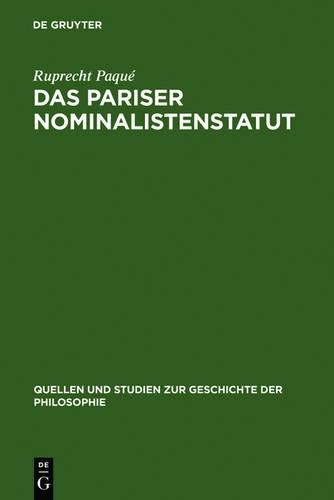Das Pariser Nominalistenstatut: Zur Entstehung Des Realitätsbegriffs Der Neuzeitlichen Naturwissenschaft. (Occam, Buridan Und Petrus Hispanus, Nikolaus Von Autrecourt Und Gregor Vo(14 Quellen Und Studien Zur Geschichte der Philosophie)