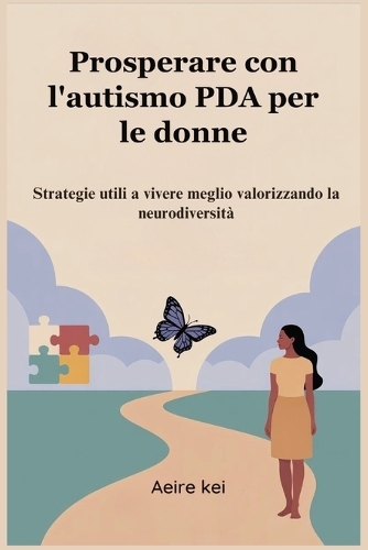 Prosperare con l'autismo PDA per le donne: Strategie utili a vivere meglio valorizzando la neurodiversità