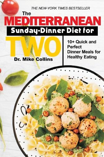 The Mediterranean Sunday-Dinner Diet for Two: 10+ Quick and Perfect Dinner Meals For Healthy Eating(3 All-Round-Diet(r))