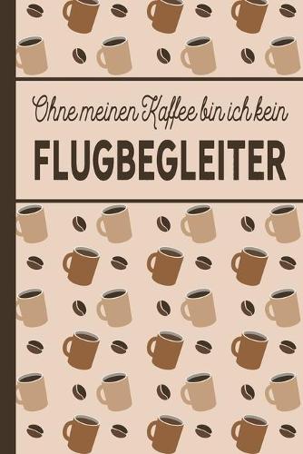 Ohne meinen Kaffee bin ich kein Flugbegleiter