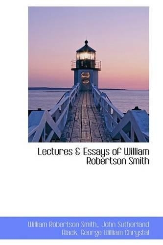 Lectures & Essays of William Robertson Smith