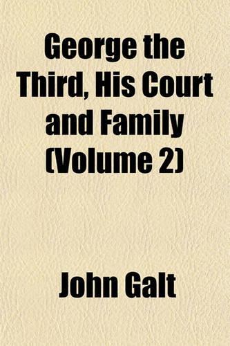 George the Third, His Court and Family (Volume 2)