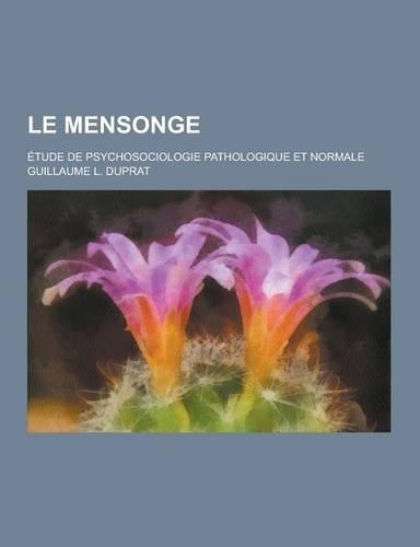 Le Mensonge; Etude de Psychosociologie Pathologique Et Normale