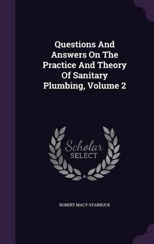 Questions and Answers on the Practice and Theory of Sanitary Plumbing, Volume 2