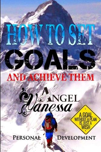 How to Set Goals and Achieve Them: Goal Setting, Self Esteem, Personality Psychology, Positive Thinking(1 Personal Development Book)
