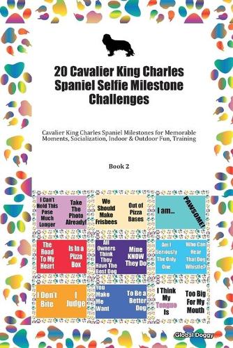 20 Cavalier King Charles Spaniel Selfie Milestone Challenges: Cavalier King Charles Spaniel Milestones for Memorable Moments, Socialization, Indoor & Outdoor Fun, Training Book 2
