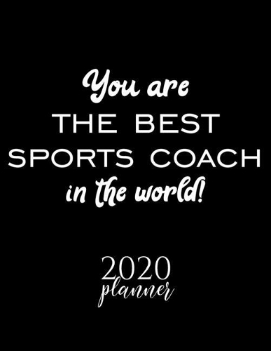 You Are The Best Sports Coach In The World! 2020 Planner