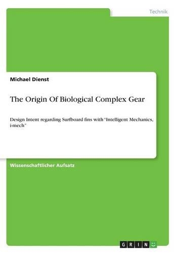 The Origin Of Biological Complex Gear: Design Intent regarding Surfboard fins with "Intelligent Mechanics, i-mech"