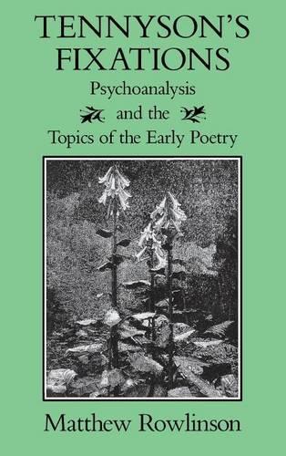 Tennyson's Fixations: Psychoanalysis and the Topics of Early Poetry(Victorian Literature & Culture)