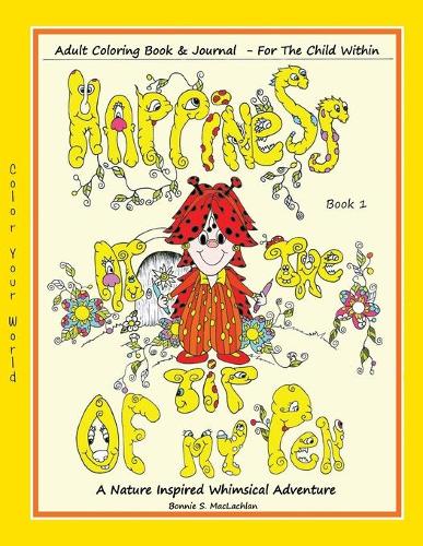 Happiness At The Tip Of My Pen: Adult Coloring Book For The Child Within - A Nature Inspired Whimsical Adventure(1 Happiness at the Tip of My Pen)