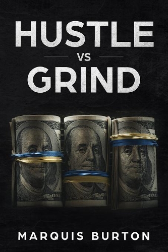 Hustle Vs Grind: Stop working for money and start making money work for you.
