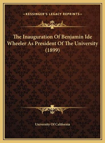 The Inauguration Of Benjamin Ide Wheeler As President Of The University (1899)