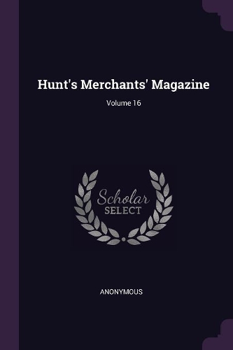 Hunt's Merchants' Magazine; Volume 16