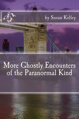 More Ghostly Encounters of the Paranormal Kind