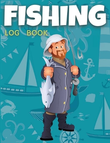 Fishing Log Book Kids and Teenagers: Fishing Journal Notebook for Teens and Kids, Track Your Fishing Trips, Fish Catches and the Ones That Got Away