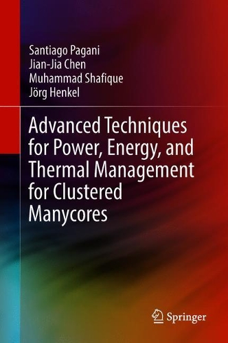 Advanced Techniques for Power, Energy, and Thermal Management for Clustered Manycores