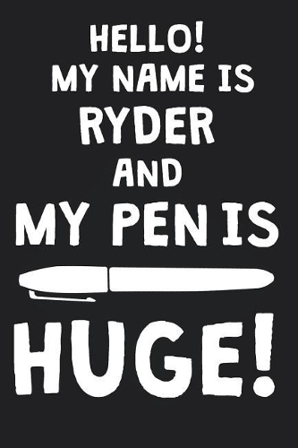 Hello! My Name Is RYDER And My Pen Is Huge!: Blank Name Personalized & Customized Dirty Penis Joke Pun Notebook Journal for Men, Dotted. Men Writing Accessories Item for Proud Male Persons With