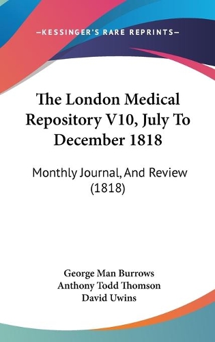 The London Medical Repository V10, July To December 1818
