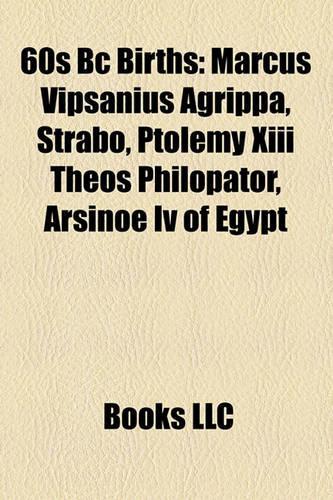 60s BC Births: 60 BC Births, 63 BC Births, 64 BC Births, 65 BC Births, 69 BC Births, Augustus, Cleopatra VII, Marcus Vipsanius Agrippa, Strabo