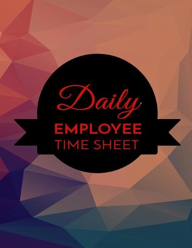 Daily Employee Time Sheet: Employee Hour Tracker (Time Sheet Notebook)(V3)