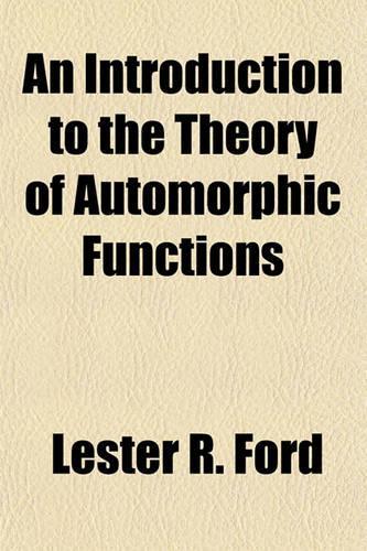 An Introduction to the Theory of Automorphic Functions