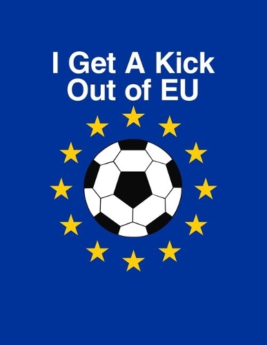 I Get A Kick Out of EU: 2020 Weekly and Monthly Planner European Union Flag