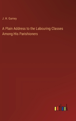 A Plain Address to the Labouring Classes Among His Parishioners