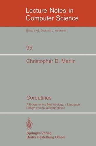 Coroutines: A Programming Methodology, a Language Design and an Implementation(95 Lecture Notes in Computer Science)