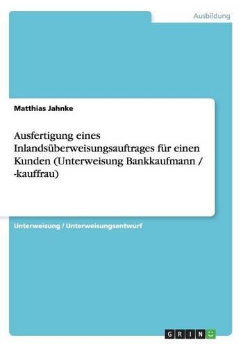 Ausfertigung eines Inlandsüberweisungsauftrages für einen Kunden (Unterweisung Bankkaufmann / -kauffrau)
