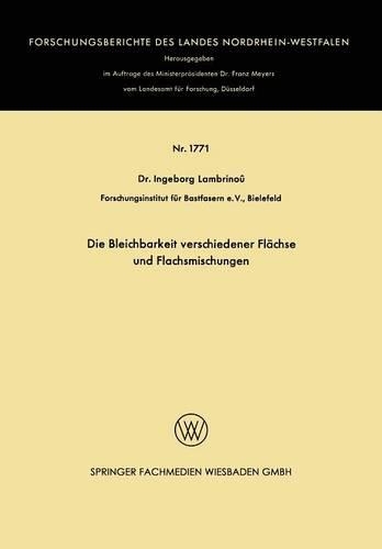Die Bleichbarkeit verschiedener Flächse und Flachsmischungen: (1771 Forschungsberichte des Landes Nordrhein-Westfalen)