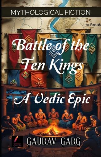 Battle of Ten Kings: A Vedic Epic: A King's Ambition. A Sage's Revenge. An Empire Forged in Flood and Fire