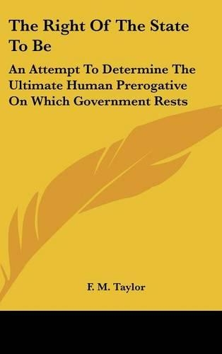 The Right Of The State To Be: An Attempt To Determine The Ultimate Human Prerogative On Which Government Rests