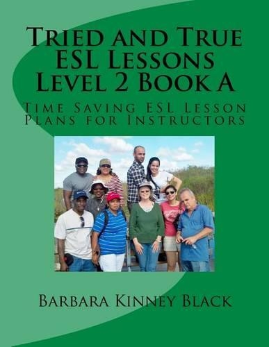 Tried and True ESL Lessons Level 2 Book a: Time Saving ESL Lesson Plans for Instructors