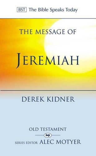 The Message of Jeremiah: Against Wind and Tide(The Bible Speaks Today)